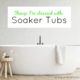 Things I’m obsessed with: Soaker Tubs