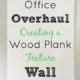 Office Overhaul – Wood Plank Feature Wall